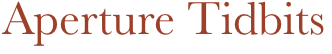 Aperture Tidbits